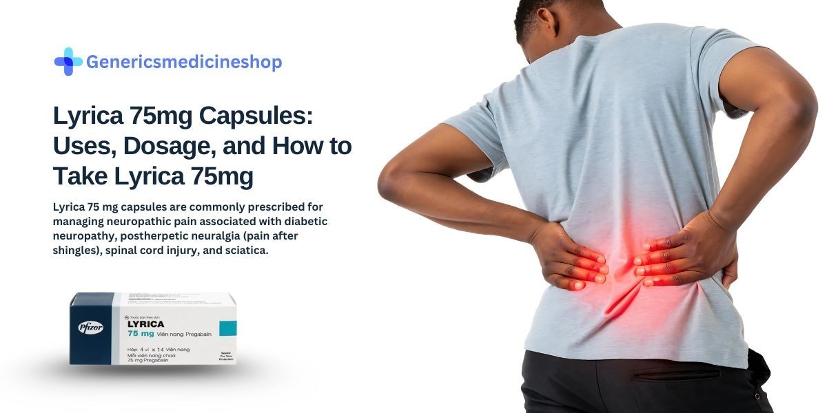 Lyrica 50mg Capsules: Uses, Dosage, and How to Take Lyrica 75mg