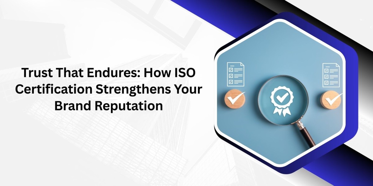 Trust That Endures: How ISO Certification Strengthens Your Brand Reputation