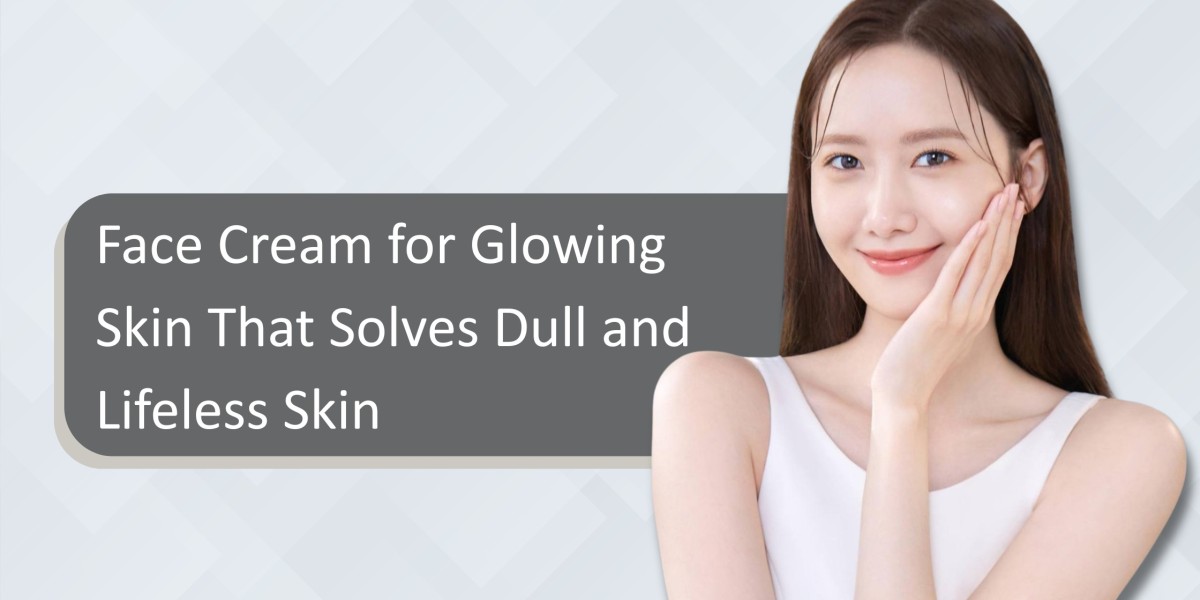 Face Cream for Glowing Skin That Solves Dull and Lifeless Skin